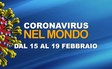 Il coronavirus nel mondo dal 15 al 19 febbraio